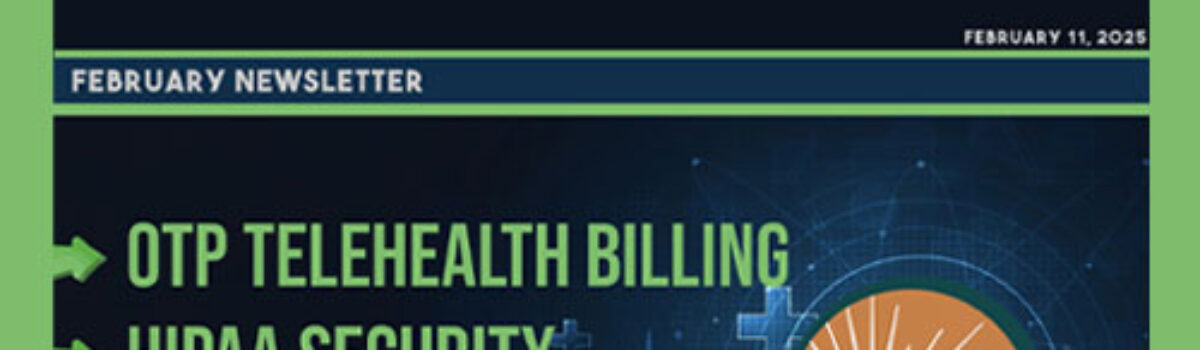 HIPAA Security, AI Strategy, and OTP Telehealth Billing – The February Newsletter is Here!