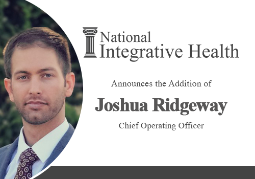 National Integrative Health (“NIH”) Announces the Addition of Joshua Ridgeway as Chief Operating Officer and the promotion of Robert S. Shestack to Chief Enterprise Actuary