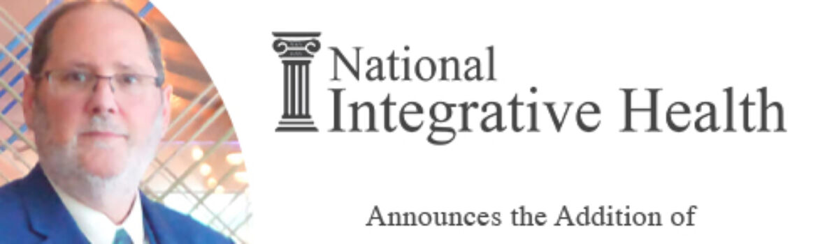 National Integrative Health (“NIH”) Announces the Addition of Robert S. Shestack as President & Chief Operating Officer